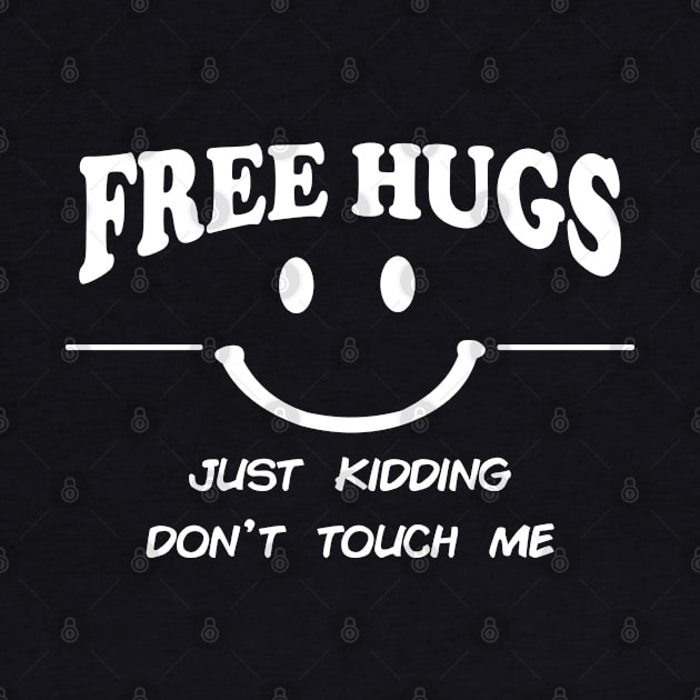 Free Hugs Just Kidding Don't Touch Me - Funny by artbycoan